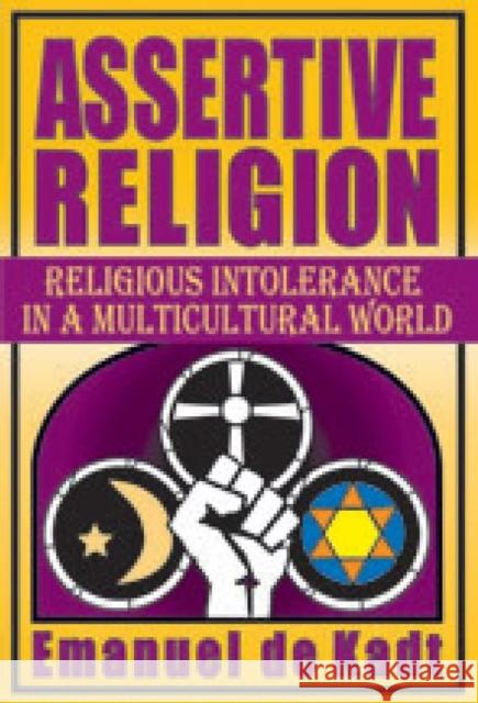 Assertive Religion: Religious Intolerance in a Multicultural World de Kadt, Emanuel 9781412851756 Transaction Publishers
