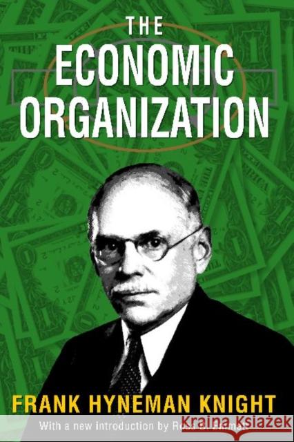 The Economic Organization: Frank Hyneman Knight Heider, Karl G. 9781412851787 Transaction Publishers