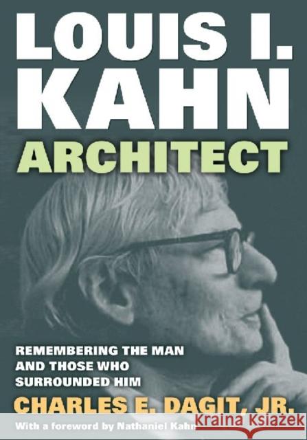 Louis I. Kahn--Architect: Remembering the Man and Those Who Surrounded Him Dagit, Jr. Charles E. 9781412851794
