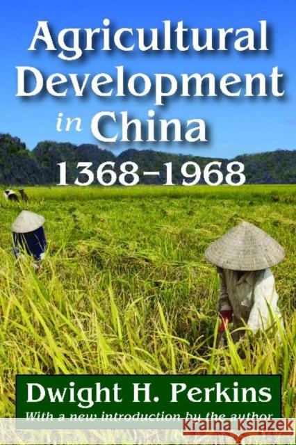 Agricultural Development in China, 1368-1968 Dwight H. Perkins 9781412851909