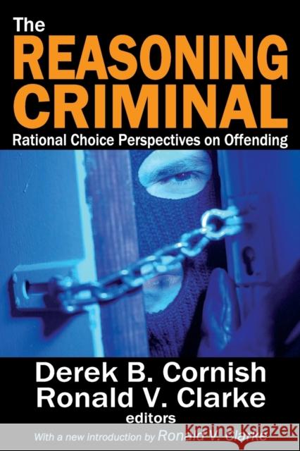 The Reasoning Criminal: Rational Choice Perspectives on Offending Scott, Marvin 9781412852753 Transaction Publishers