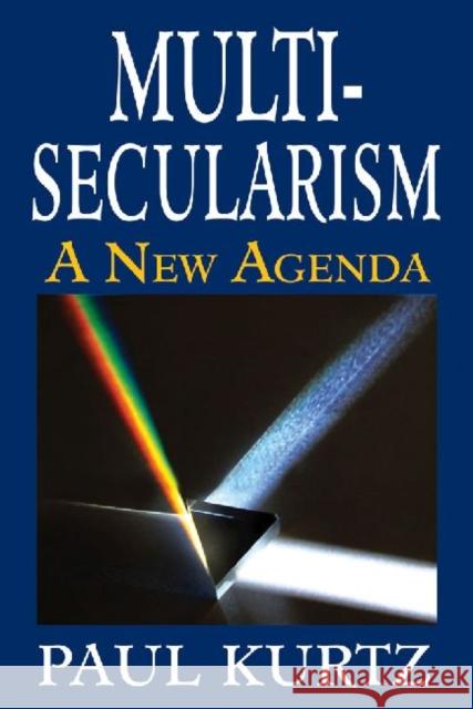 Multi-Secularism: A New Agenda Kurtz, Paul 9781412852777 Transaction Publishers