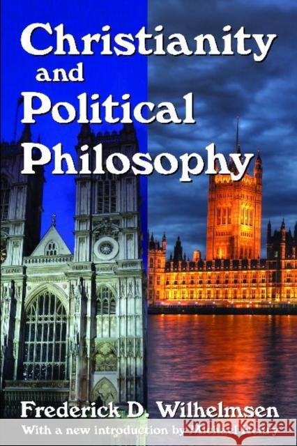 Christianity and Political Philosophy Frederick D. Wilhelmsen Michael Henry 9781412852791 Transaction Publishers