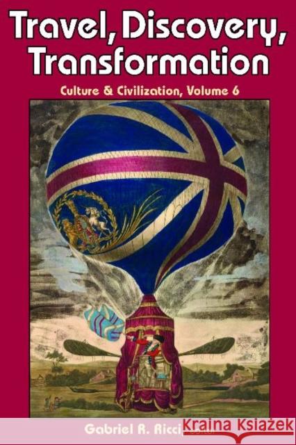 Travel, Discovery, Transformation: Culture & Civilization Ricci, Gabriel R. 9781412852838 Transaction Publishers