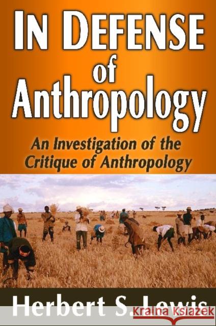 In Defense of Anthropology: An Investigation of the Critique of Anthropology Lewis, Herbert S. 9781412852890 Transaction Publishers