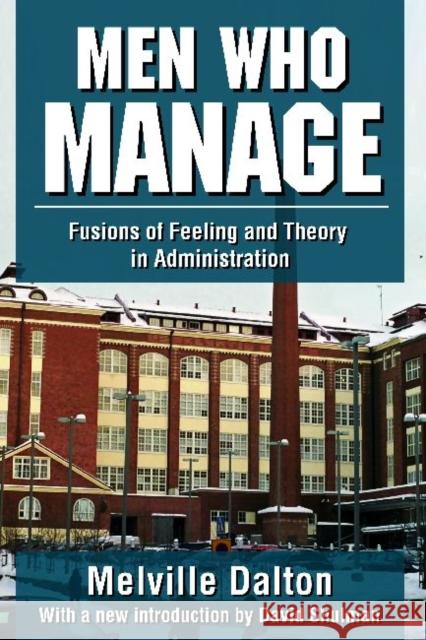 Men Who Manage: Fusions of Feeling and Theory in Administration Dalton, Melville 9781412852944 Transaction Publishers