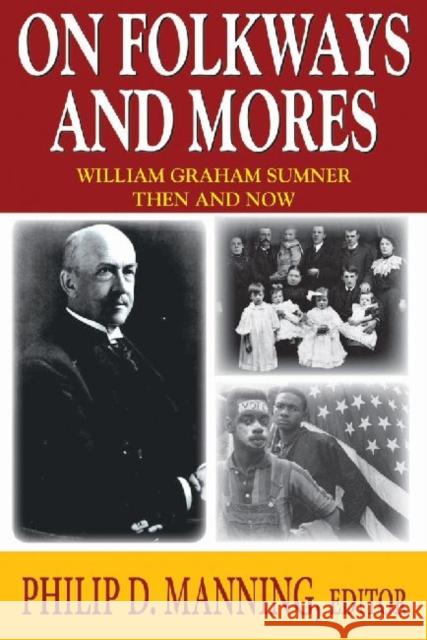 On Folkways and Mores: William Graham Sumner Then and Now Manning, Philip D. 9781412853002 Transaction Publishers