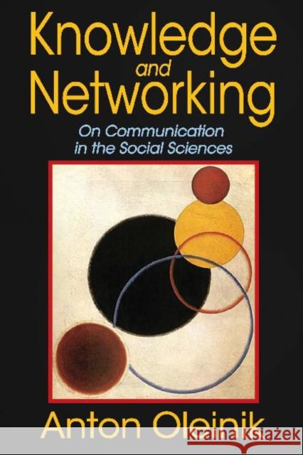 Knowledge and Networking: On Communication in the Social Sciences Anton N. Oleinik 9781412853019 Transaction Publishers