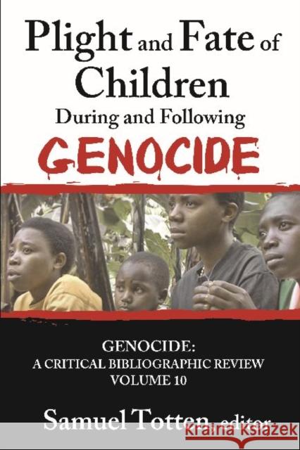 Plight and Fate of Children During and Following Genocide Samuel Totten 9781412853552 Eurospan