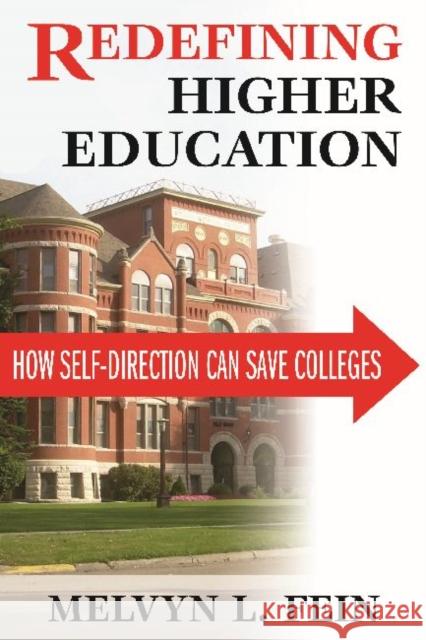 Redefining Higher Education: How Self-Direction Can Save Colleges Melvyn L. Fein 9781412853576