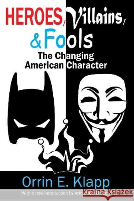 Heroes, Villains, and Fools: The Changing American Character Orrin E. Klapp Arthur Asa Berger 9781412853583