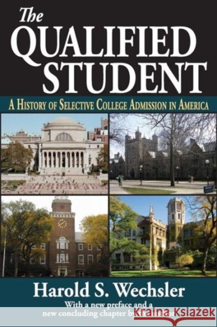 The Qualified Student: A History of Selective College Admission in America Wechsler, Harold S. 9781412853606