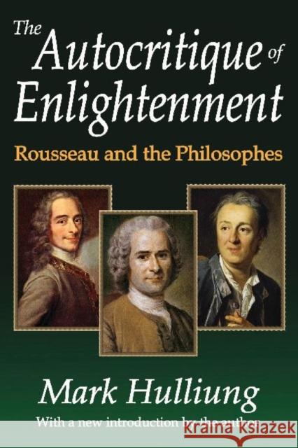 The Autocritique of Enlightenment: Rousseau and the Philosophes Mark Hulliung 9781412853644