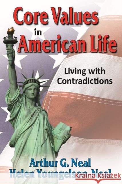 Core Values in American Life: Living with Contradictions Neal, Arthur 9781412853941 Transaction Publishers