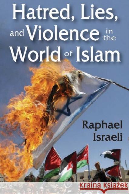 Hatred, Lies, and Violence in the World of Islam Raphael Israeli 9781412854009 Transaction Publishers