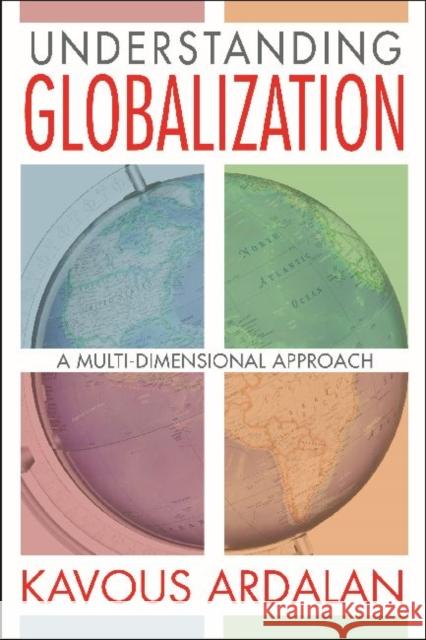 Understanding Globalization: A Multi-Dimensional Approach Kavous Ardalan 9781412854030 Transaction Publishers