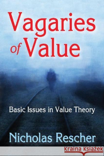 Vagaries of Value: Basic Issues in Value Theory Rescher, Nicholas 9781412854603 Transaction Publishers