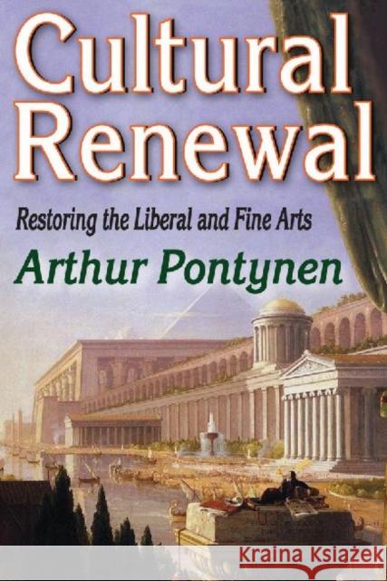 Cultural Renewal: Restoring the Liberal and Fine Arts Pontynen, Arthur 9781412854658 Transaction Publishers