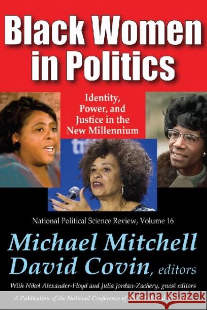 Black Women in Politics: Identity, Power, and Justice in the New Millennium Michael Mitchell Nikol Alexander-Floyd David Covin 9781412854696 Transaction Publishers