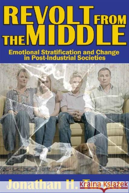 Revolt from the Middle: Emotional Stratification and Change in Post-Industrial Societies Jonathan H. Turner 9781412854740