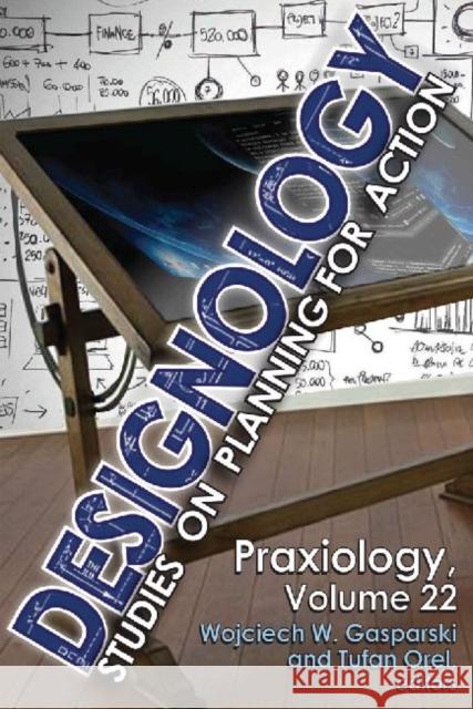 Designology: Studies on Planning for Action Wojciech W. Gasparski Tufan Orel 9781412854757 Transaction Publishers