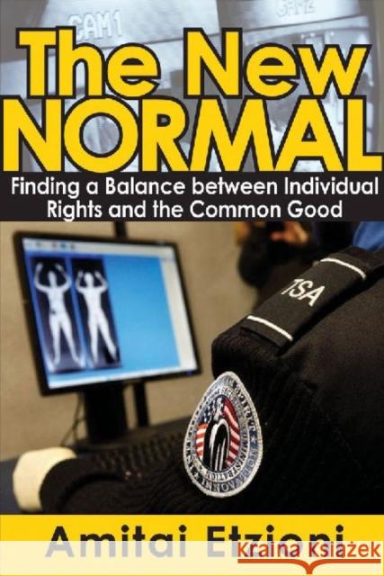 The New Normal: Finding a Balance Between Individual Rights and the Common Good Amitai Etzioni 9781412854771
