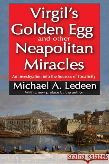 Virgil's Golden Egg and Other Neapolitan Miracles: An Investigation into the Sources of Creativity Ledeen, Michael A. 9781412854795 Transaction Publishers