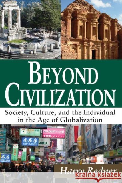 Beyond Civilization: Society, Culture, and the Individual in the Age of Globalization Redner, Harry 9781412854856 Transaction Publishers
