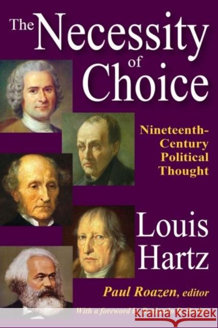 The Necessity of Choice: Nineteenth Century Political Thought Louis Hartz Paul Roazen Benjamin R. Barber 9781412854870 Transaction Publishers