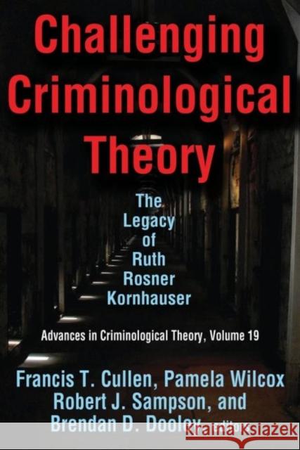 Challenging Criminological Theory: The Legacy of Ruth Rosner Kornhauser Cullen, Francis T. 9781412854900
