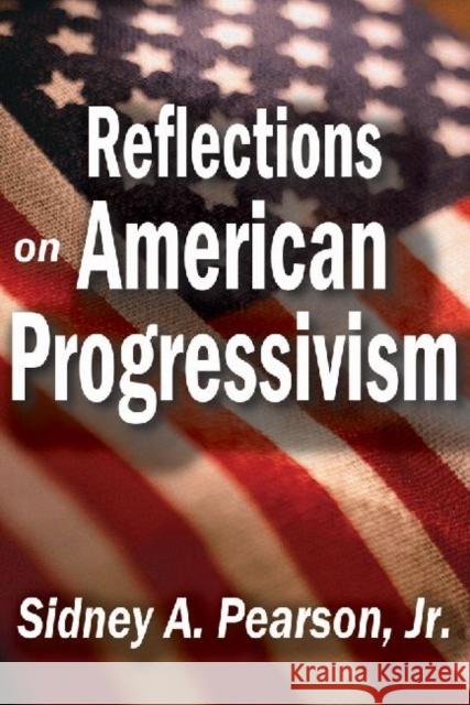 Reflections on American Progressivism Sidney A. Pearso 9781412854948 Transaction Publishers