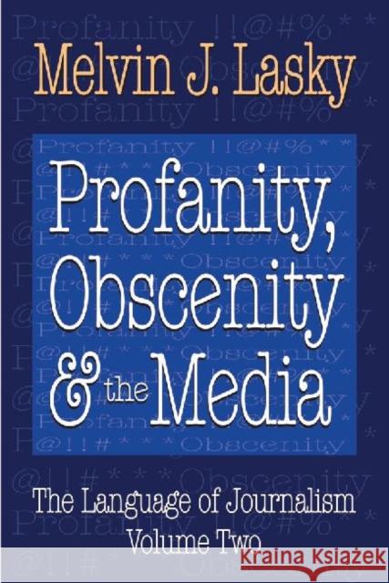 Profanity, Obscenity and the Media: Profanity, Obscenity & the Media Lasky, Melvin J. 9781412854955