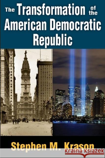The Transformation of the American Democratic Republic Stephen M. Krason 9781412854986