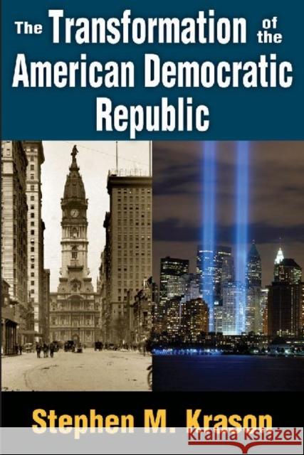 The Transformation of the American Democratic Republic Stephen M. Krason 9781412854986 Transaction Publishers