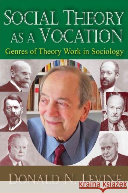 Social Theory as a Vocation: Genres of Theory Work in Sociology Levine, Donald N. 9781412855020 Transaction Publishers