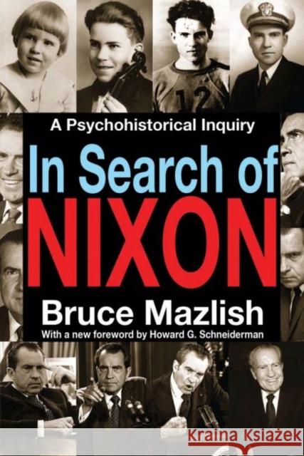 In Search of Nixon: A Psychohistorical Inquiry Bruce Mazlish Howard G. Schneiderman 9781412855648