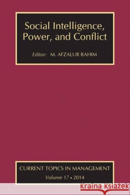 Social Intelligence, Power, and Conflict: Volume 17: Current Topics in Management M. Afzalur Rahim 9781412855693