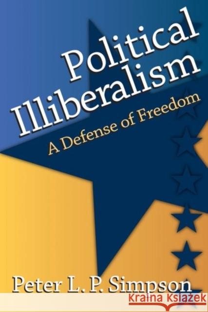 Political Illiberalism: A Defense of Freedom Peter L. Simpson 9781412855747