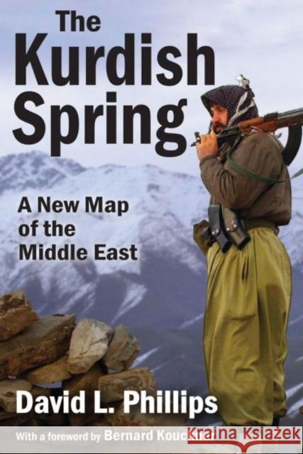The Kurdish Spring: A New Map of the Middle East David L. Phillips Bernard Kouchner 9781412855761 Transaction Publishers