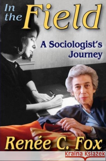 In the Field: A Sociologist's Journey Renee C. Fox 9781412855884 Transaction Publishers