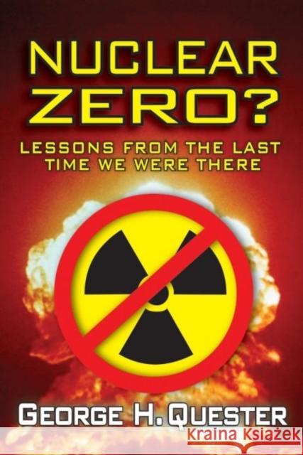 Nuclear Zero?: Lessons from the Last Time We Were There George H. Quester 9781412855990 Transaction Publishers