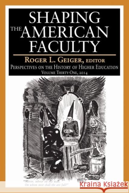 The Shaping American Faculty: Perspectives on the History of Higher Education Geiger, Roger L. 9781412856027