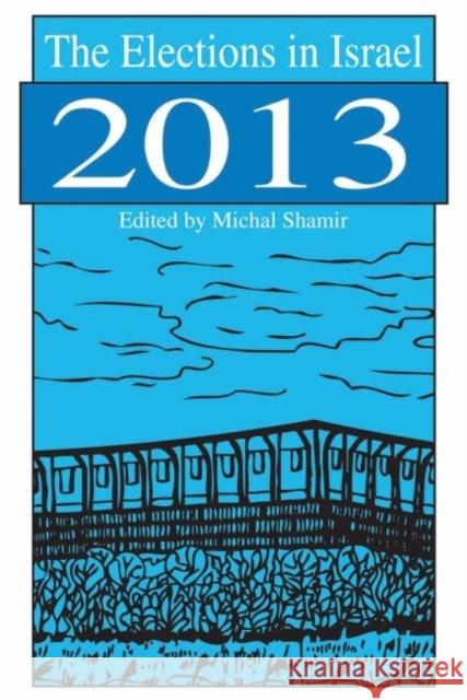 The Elections in Israel 2013 Michal Shamir 9781412856096