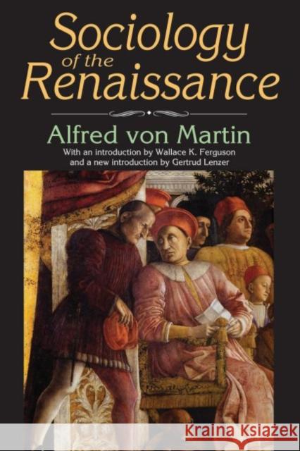Sociology of the Renaissance Alfred Wilhelm Otto V. Martin Alfred Vo Gertrud Lenzer 9781412856867