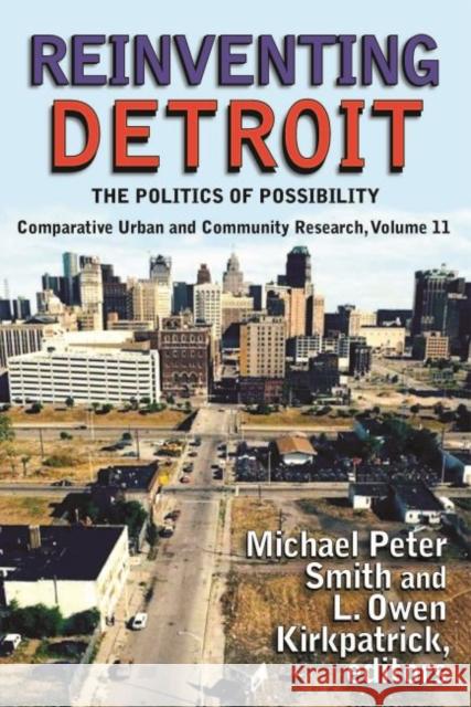 Reinventing Detroit: The Politics of Possibility Michael Peter Smith L. Owen Kirkpatrick 9781412856935