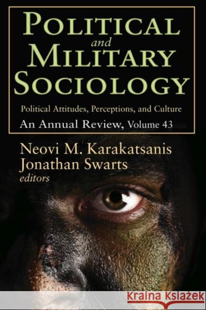Political and Military Sociology: Volume 43, Political Attitudes, Perceptions, and Culture: An Annual Review Neovi M. Karakatsanis Jonathan Swarts 9781412856997 Transaction Publishers