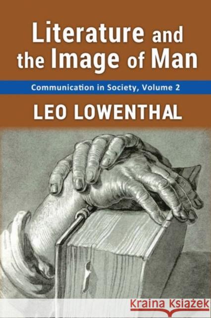 Literature and the Image of Man: Volume 2, Communication in Society Leo Lowenthal 9781412857000