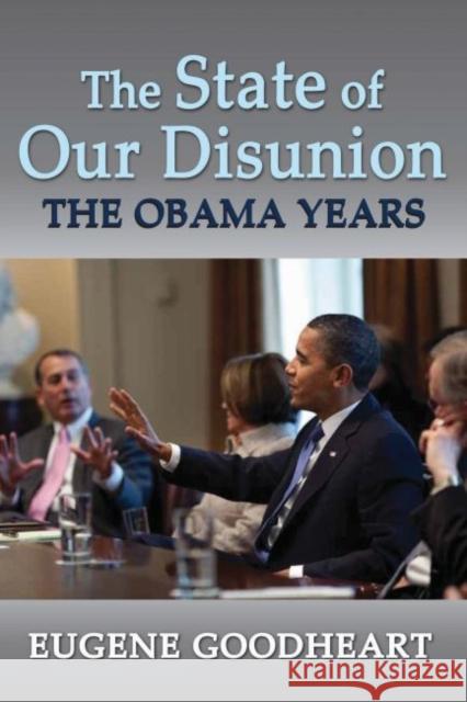 The State of Our Disunion: The Obama Years Eugene Goodheart 9781412857147 Transaction Publishers