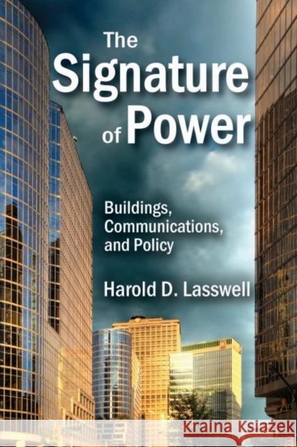 The Signature of Power: Buildings, Communications, and Policy Harold D. Lasswell 9781412857185