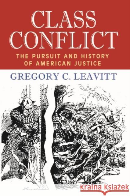 Class Conflict: The Pursuit and History of American Justice Gregory C. Leavitt 9781412862394 Transaction Publishers